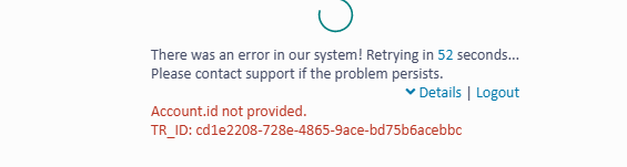 Error message displayed with text: 'There was an error in our system! Retrying in 52 seconds... Please contact support if the problem persists.' Below, in red text: 'Account.id not provided. TR_ID: xxxxxxxx-xxxx-xxxx-xxxx-xxxxxxxxxxxx.' Options for 'Details' and 'Logout' are visible.