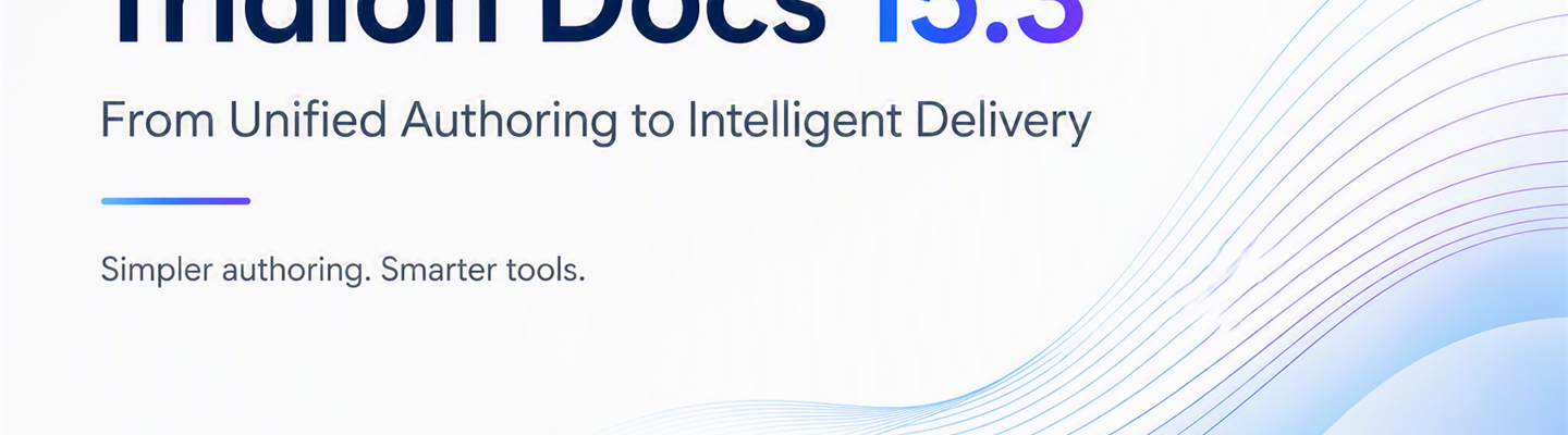 Tridion Docs 15.3 Helps Teams Create and Deliver Content More Efficiently