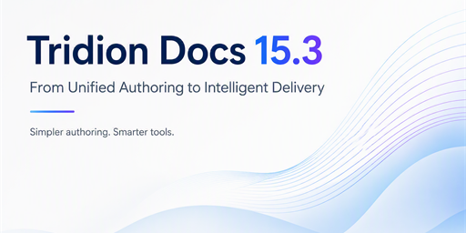 Tridion Docs 15.3 Helps Teams Create and Deliver Content More Efficiently