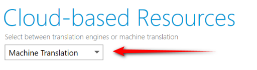 Screnshot showing the dropdown menu in cloud-based resources where you can select to use a Translation Engine of Machine Translation.