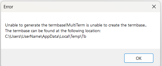 Error message stating 'Unable to generate the termbase! MultiTerm is unable to create the termbase. The termbase can be found at the following location: C:UsersUserNameAppDataLocalTempTb'.