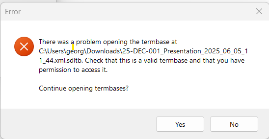 Error message stating 'There was a problem opening the termbase at C:UsersgeorgDownloads25-DEC-001_Presentation_2025_06_05_11_44.xml.sdltb. Check that this is a valid termbase and that you have permission to access it.' with YesNo buttons.