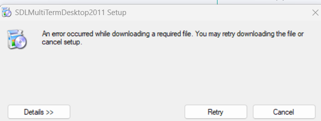Error message in SDL MultiTerm Desktop 2011 Setup: An error occurred while downloading a required file. Options shown are Details, Retry, and Cancel.