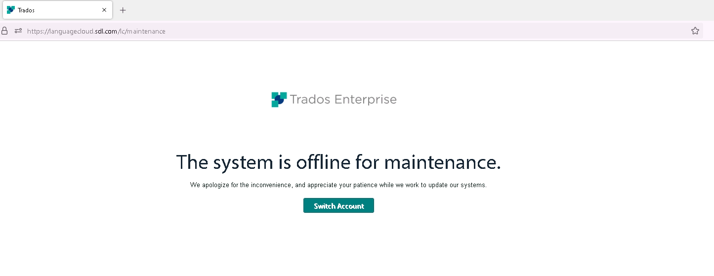 Web browser displaying Trados Enterprise maintenance message 'The system is offline for maintenance. We apologize for the inconvenience, and appreciate your patience while we work to update our systems.' with a 'Switch Account' button.