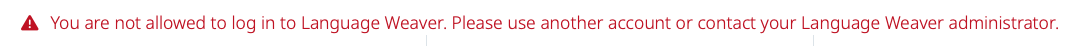 Error message in red text with a warning icon: You are not allowed to log in to Language Weaver. Please use another account or contact your Language Weaver administrator.
