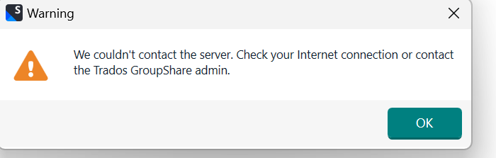 Warning dialog box with an exclamation mark icon saying 'We couldn't contact the server. Check your Internet connection or contact the Trados GroupShare admin.' with an OK button.