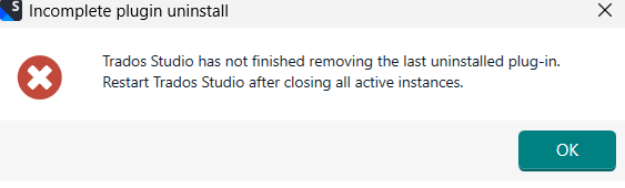 Error message titled 'Incomplete plugin uninstall' with text: 'Trados Studio has not finished removing the last uninstalled plug-in. Restart Trados Studio after closing all active instances.'