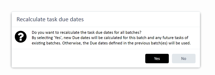 Popup titled 'Recalculate task due dates' with a question 'Do you want to recalculate the task due dates for all batches?' and options 'Yes' and 'No'.
