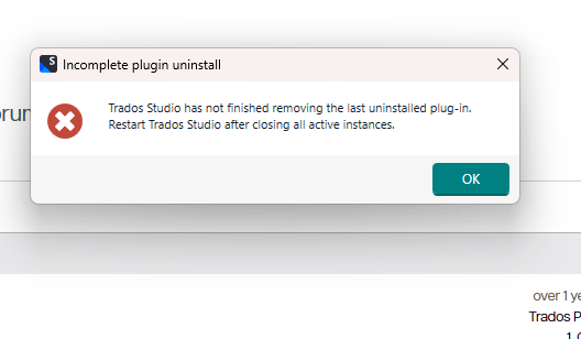 Error message in Trados Studio: 'Incomplete plugin uninstall. Trados Studio has not finished removing the last uninstalled plug-in. Restart Trados Studio after closing all active instances.'