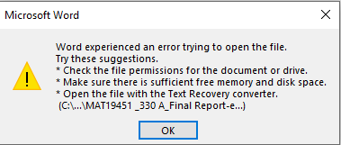 Microsoft Word error dialog box with a warning icon. Text reads: 'Word experienced an error trying to open the file. Try these suggestions: Check the file permissions for the document or drive. Make sure there is sufficient free memory and disk space. Open the file with the Text Recovery converter. (C:...MAT19451_330_A Final Report-...)' with an OK button.