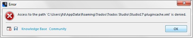 Error message stating 'Access to the path C:UsersjfdAppDataRoamingTradosTrados Studio17pluginache.xml is denied.'
