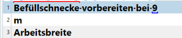 Screenshot showing text 'Befuellschnecke vorbereiten bei 9' on the first line, 'm' on the second line, and 'Arbeitsbreite' on the third line, with no visible tags or highlights.