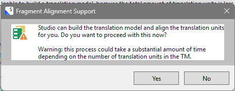 Fragment Alignment Support dialog with a message: Studio can build the translation model and align the translation units for you. Warning about time required. Options: Yes and No.