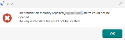 Error message in Trados Studio: 'The translation memory repaired filename.sdltm could not be opened. The requested data file could not be located.' with an OK button.