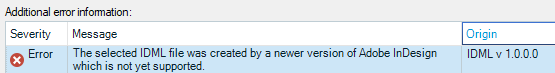 Error message stating 'The selected IDML file was created by a newer version of Adobe InDesign which is not yet supported' with severity marked as 'Error' and origin as 'IDML v 1.0.0.0'.