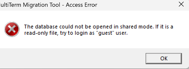 SDL MultiTerm Migration Tool - Access Error dialog box with an error message: The database could not be opened in shared mode. If it is a read-only file, try to login as 'guest' user. With an 'OK' button.