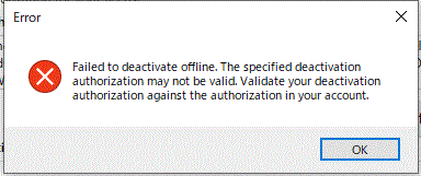 Error message window showing 'Failed to deactivate offline. The specified deactivation authorization may not be valid. Validate your deactivation authorization against the authorization in your account.' with an OK button.