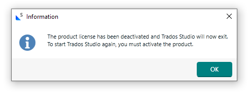 Information dialog box stating 'The product license has been deactivated and Trados Studio will now exit. To start Trados Studio again, you must activate the product.' with an OK button.