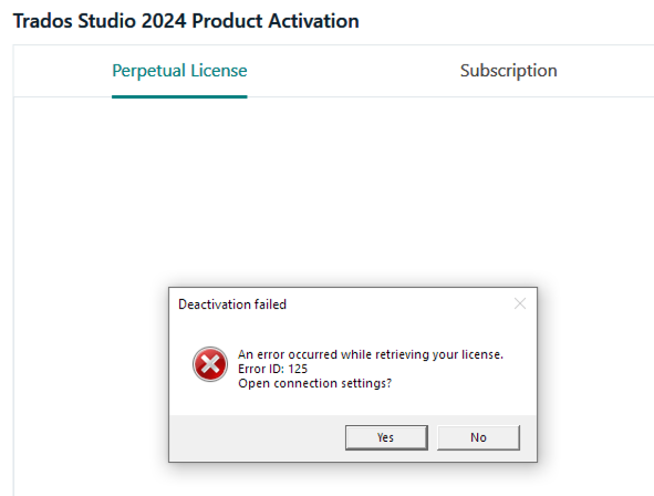 Trados Studio 2024 Product Activation window with tabs for Perpetual License and Subscription. A pop-up error message 'Deactivation failed: An error occurred while retrieving your license. Error ID: 125. Open connection settings?' with Yes and No buttons.