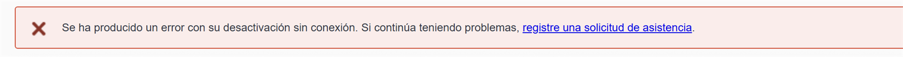 Error message in Spanish stating 'Se ha producido un error con su desactivacion sin conexion. Si continua teniendo problemas, registre una solicitud de asistencia.'