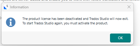 Information dialog box stating: 'The product license has been deactivated and Trados Studio will now exit. To start Trados Studio again, you must activate the product.' with an 'OK' button.