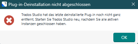 Error dialog box in Trados Studio with a red cross icon, titled 'Plug-in-Deinstallation nicht abgeschlossen'. Message instructs to restart Trados Studio after closing all active instances. An 'OK' button is present.