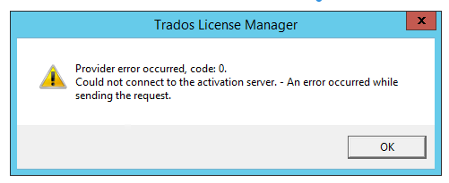 Error message in Trados License Manager window showing 'Provider error occurred, code: 0. Could not connect to the activation server. - An error occurred while sending the request.' with an OK button.