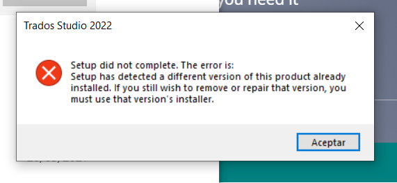 Error message in Trados Studio 2022 setup stating 'Setup did not complete. The error is: Setup has detected a different version of this product already installed. If you still wish to remove or repair that version, you must use that version's installer.' with an 'Accept' button.