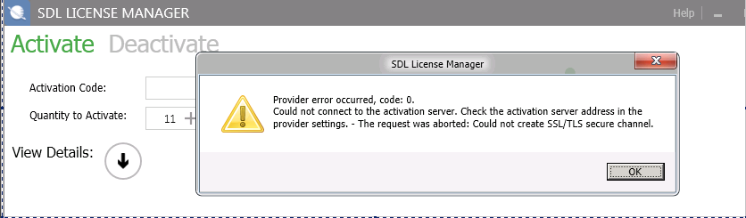 SDL License Manager activation error message stating 'Provider error occurred, code: 0. Could not connect to the activation server. Check the activation server address in the provider settings. - The request was aborted: Could not create SSLTLS secure channel.'