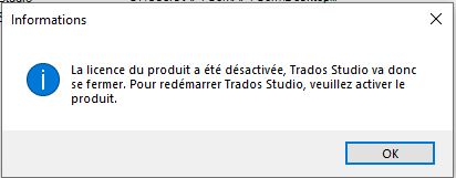Information dialog box in French titled 'Informations' with an information icon, stating 'La licence du produit a ete desactivee, Trados Studio va donc se fermer. Pour redemarrer Trados Studio, veuillez activer le produit.' and an 'OK' button.
