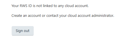 Error message stating 'Your RWS ID is not linked to any cloud account. Create an account or contact your cloud account administrator.' with a 'Sign out' button below.
