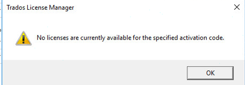 Error message in Trados License Manager window reading 'No licenses are currently available for the specified activation code.' with a warning icon and an OK button.