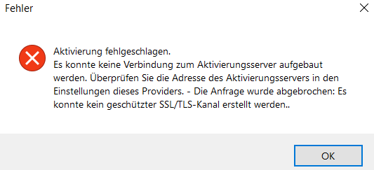 Error dialog box titled 'Fehler' with a red cross icon indicating 'Activation failed. No connection could be made to the activation server. Check the server address in the provider's settings. The request was aborted: Could not create a secure SSLTLS channel.' Button labeled 'OK' is at the bottom.