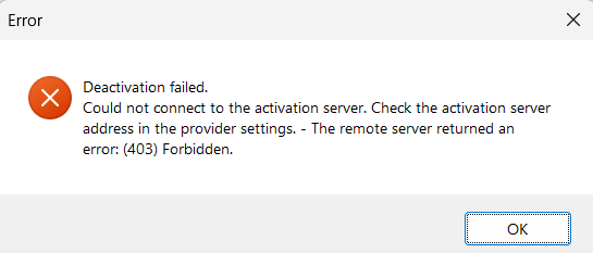 Error dialog box with a red 'X' icon stating 'Deactivation failed. Could not connect to the activation server. Check the activation server address in the provider settings. - The remote server returned an error: (403) Forbidden.' with an 'OK' button.
