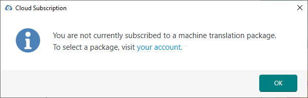 Cloud Subscription dialog box with an information icon stating 'You are not currently subscribed to a machine translation package. To select a package, visit your account.' and an OK button.