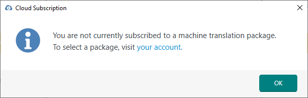 Cloud Subscription error message stating 'You are not currently subscribed to a machine translation package. To select a package, visit your account.' with an OK button.