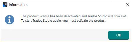 Information dialog stating 'The product license has been deactivated and Trados Studio will now exit. To start Trados Studio again, you must activate the product.' with an OK button.