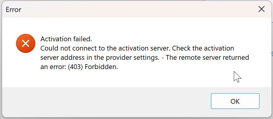 Error message window with text: Activation failed. Could not connect to the activation server. Check the activation server address in the provider settings. The remote server returned an error: (403) Forbidden.