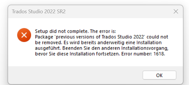 Error message in Trados Studio 2022 SR2: Setup did not complete. The error states that previous versions of Trados Studio 2022 could not be removed. Error number: 1618.