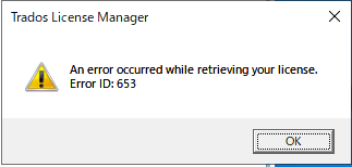 Trados License Manager error dialog with a yellow warning icon. Message states 'An error occurred while retrieving your license. Error ID: 653.'