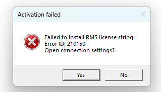 Error message window titled 'Activation failed' with text: 'Failed to install RMS license string. Error ID: 210150. Open connection settings?' and options 'Yes' and 'No'.