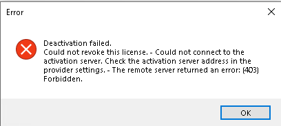 Error message window with title 'Error' and text: 'Deactivation failed. Could not revoke this license. Could not connect to the activation server. Check the activation server address in the provider settings. The remote server returned an error: (403) Forbidden.' An 'OK' button is visible at the bottom right.