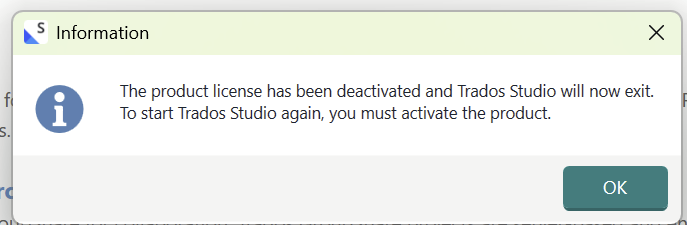 Information dialog stating the product license has been deactivated and Trados Studio will exit. It instructs to activate the product to start Trados Studio again, with an OK button.