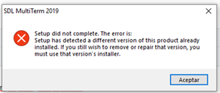 Error message in SDL MultiTerm 2019 setup stating 'Setup did not complete. The error is: Setup has detected a different version of this product already installed. If you still wish to remove or repair that version, you must use that version's installer.' with an Accept button.