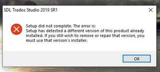 SDL Trados Studio 2019 SR1 setup error message stating 'Setup did not complete. The error is: Setup has detected a different version of this product already installed.'