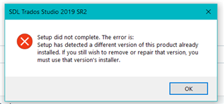 Error message window from SDL Trados Studio 2019 SR2 stating 'Setup did not complete. The error is: Setup has detected a different version of this product already installed. If you still wish to remove or repair that version, you must use that version's installer.' with an OK button.