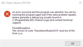 Error message in SDL Trados Studio 2019 SR1 stating 'An error occurred and the program was aborted. FormatException: The version of suite TranslationStudio2019 must be of the form x.y.z.' with an OK button.
