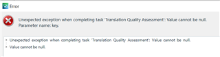 Error dialog box showing 'Unexpected exception when completing task Translation Quality Assessment: Value cannot be null. Parameter name: key.'