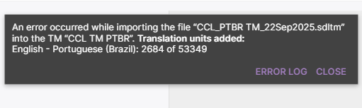 Error message stating 'An error occurred while importing the file CCL_PTBR TM_22Sep2025.sdltm into the TM CCL TM PTBR. Translation units added: English - Portuguese (Brazil): 2684 of 53349'.