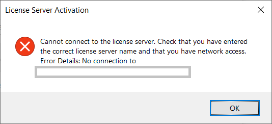Error message during License Server Activation stating 'Cannot connect to the license server. Check that you have entered the correct license server name and that you have network access. Error Details: No connection to'
